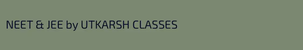 NEET & JEE by UTKARSH CLASSES